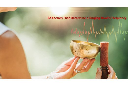 12 Factors That Determine a Singing Bowl's Frequency
