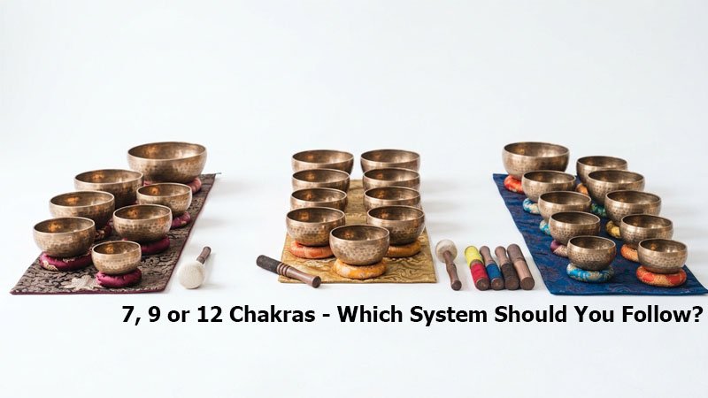 7, 9 or 12 Chakras - Which System Should You Follow?