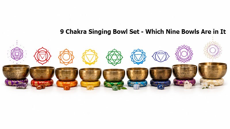 9 Chakra Singing Bowl Set - Which Nine Bowls and How They Are Chosen