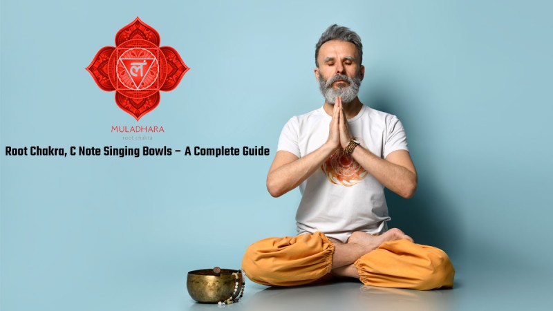 Root Chakra, C Note Singing Bowls – A Complete Guide