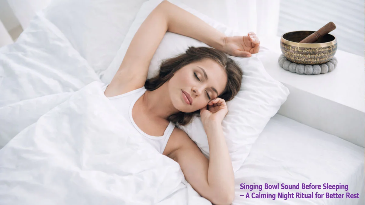 Singing Bowl Sound Before Sleeping – A Calming Night Ritual for Better Rest