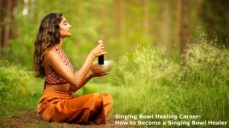 Singing Bowl Healing Career: How to Become a Singing Bowl Healer