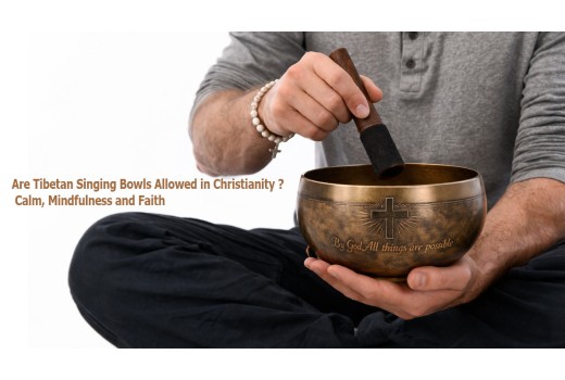 Are Tibetan Singing Bowls Allowed in Christianity? Calm, Mindfulness and Faith