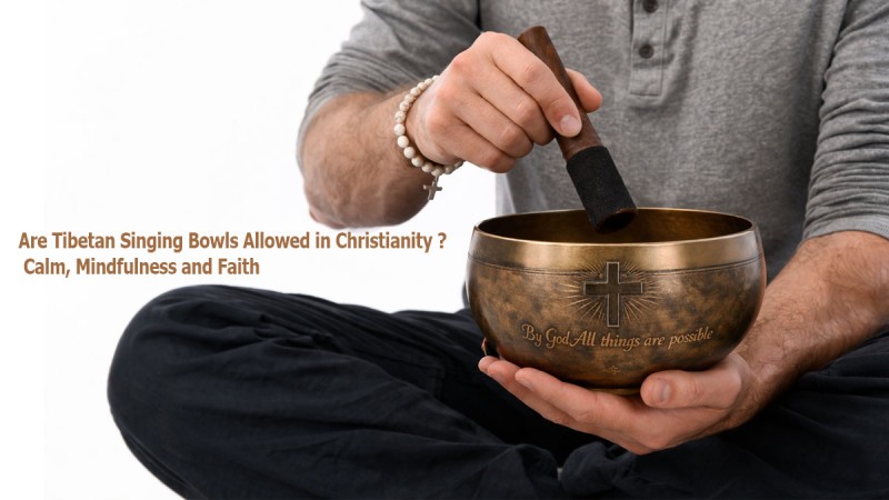 Are Tibetan Singing Bowls Allowed in Christianity? Calm, Mindfulness and Faith
