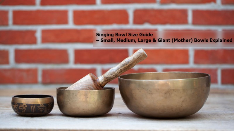 Singing Bowl Size Guide – Small, Medium, Large & Giant (Mother) Bowls Explained