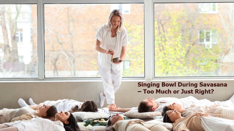 Singing Bowl During Savasana: Finding the Right Balance Between Sound and Silence