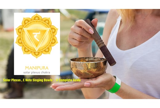 Solar Plexus Chakra (Manipura), E Note Singing Bowls – A Complete Guide