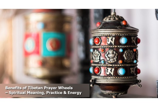 Benefits of Tibetan Prayer Wheels – Spiritual Meaning, Practice & Energy