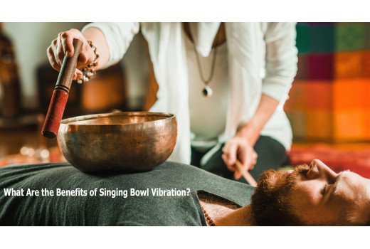 The Benefits of Singing Bowl Vibration: What Felt Sound Does to the Body