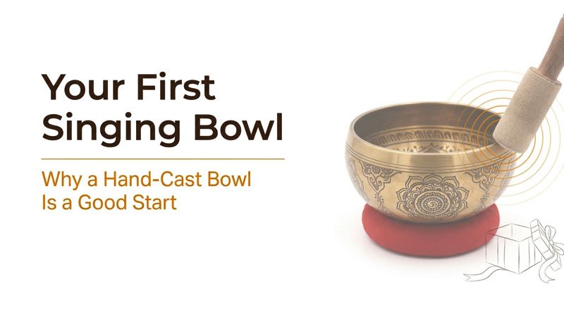 Your First Singing Bowl - Why a Hand-Cast Bowl Is a Good Start