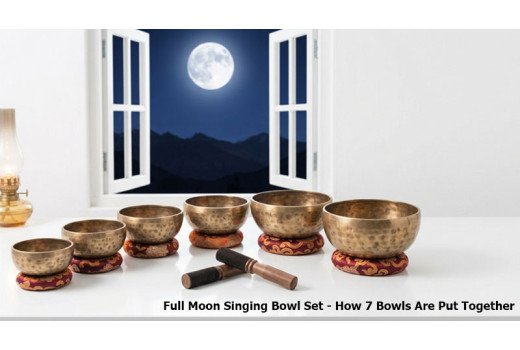Full Moon Singing Bowl Set - How a 7 Bowl Moon Set Is Put Together