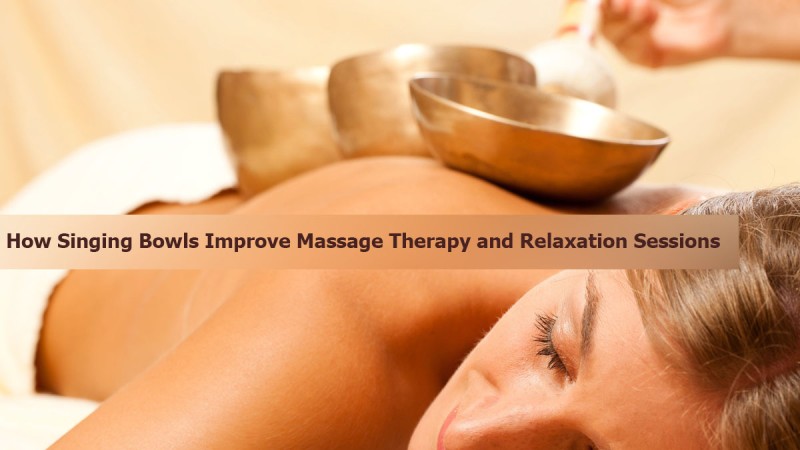 How Singing Bowls Improve Massage Therapy and Relaxation Sessions
