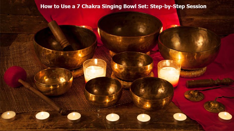 How to Use a 7 Chakra Singing Bowl Set: A Step-by-Step Balancing Session