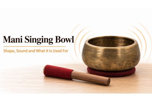 Mani Singing Bowl - Shape, Sound and What It Is Used For