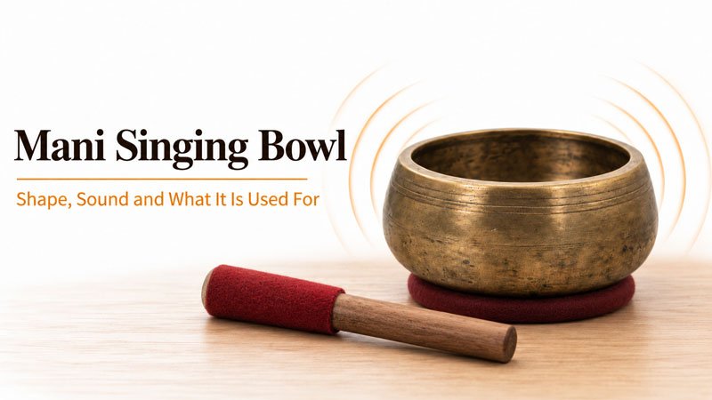 Mani Singing Bowl - Shape, Sound and What It Is Used For