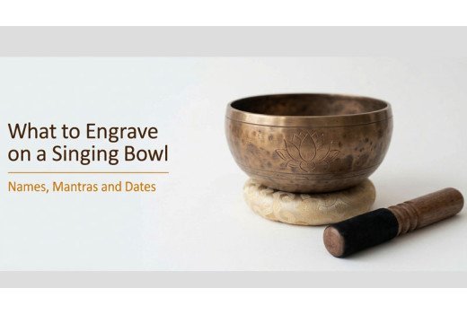 What to Engrave on a Singing Bowl - Names, Mantras and Dates