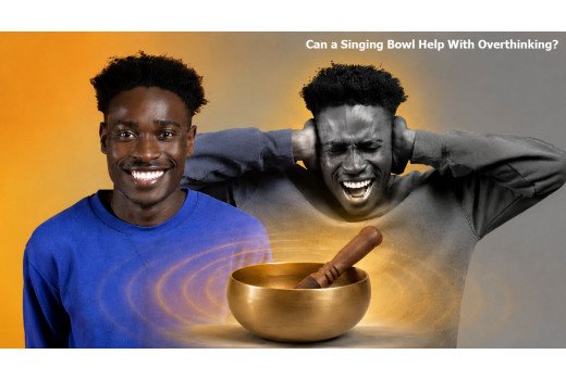 Can a Singing Bowl Help With Overthinking?