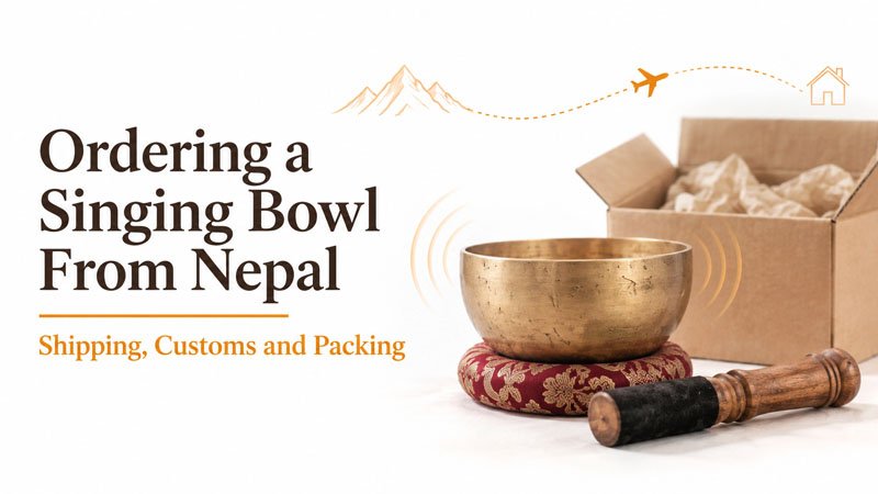 Ordering a Singing Bowl From Nepal - Shipping, Customs and Packing