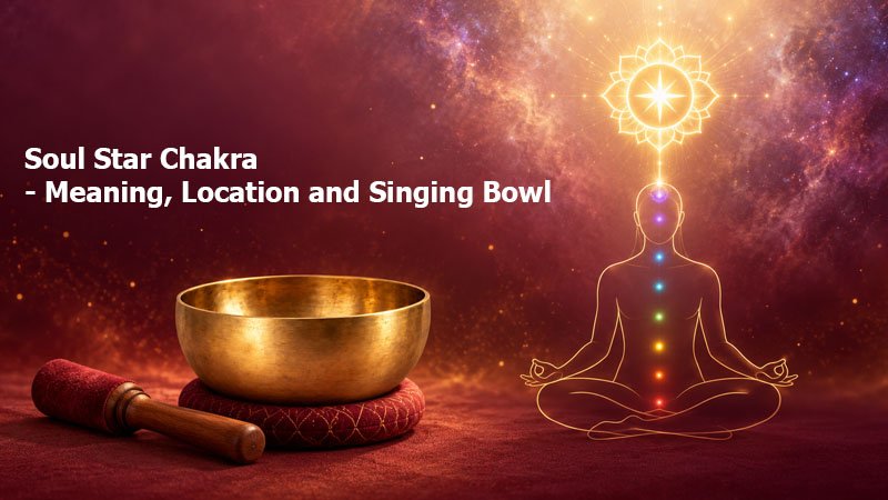 Soul Star Chakra - Meaning, Location and the Singing Bowl Used for It