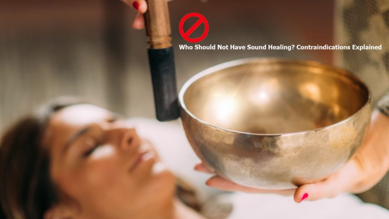 Who Should Not Have Sound Healing - A Practitioner's Guide