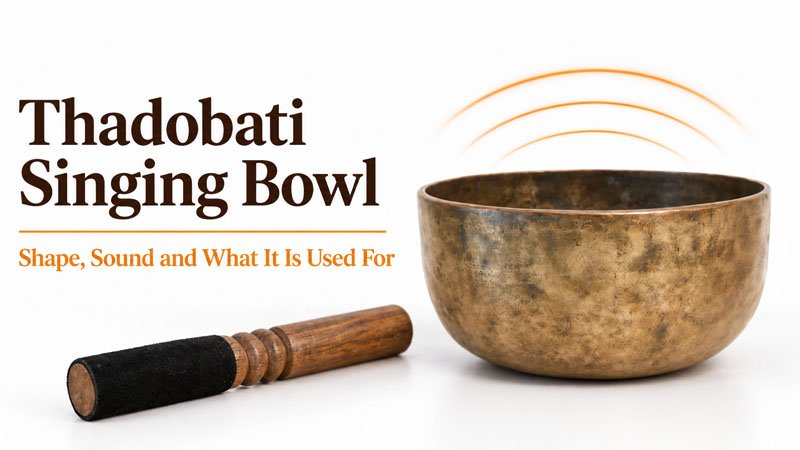 Thadobati Singing Bowl - Shape, Sound and What It Is Used For