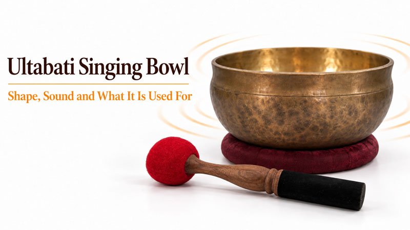 Ultabati Singing Bowl - Shape, Sound and What It Is Used For