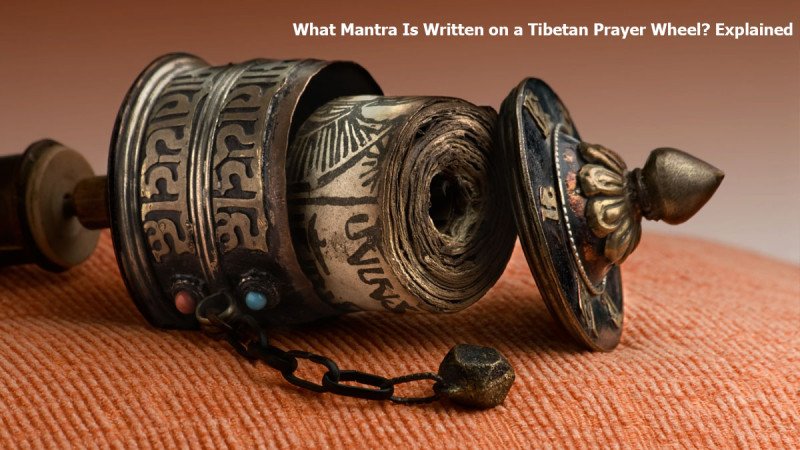 What Mantra Is Written on a Tibetan Prayer Wheel? Inside and Out