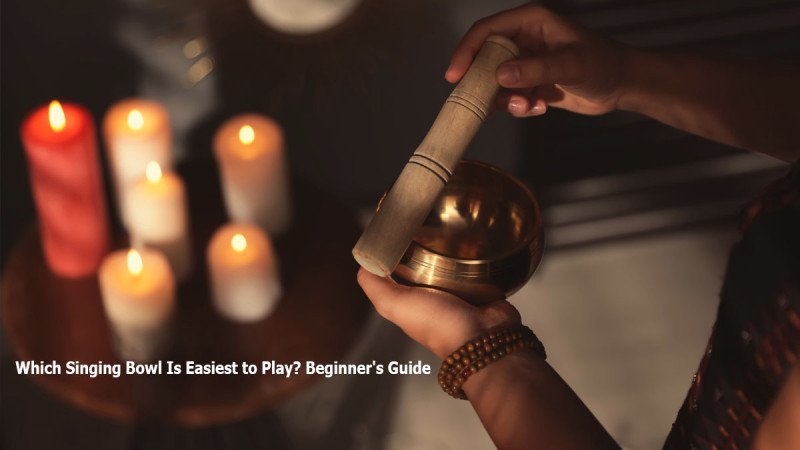 Which Singing Bowl Is Easiest to Play? Why Cast Bowls Suit Beginners