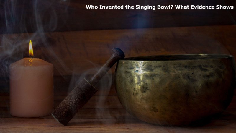 Who Invented the Singing Bowl?